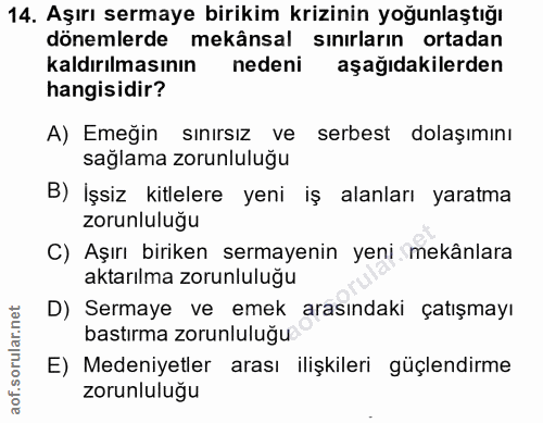 14. soru: Aşırı sermaye birikim krizinin yoğunlaştığı dönemlerde mekânsal sınırların ortadan kaldırılmasının nedeni aşağıdakile…