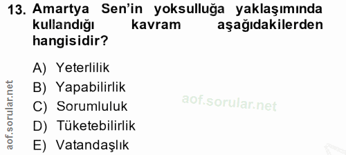 13. soru: Amartya Sen'in yoksulluğa yaklaşımında kullandığı kavram aşağıdakilerden hangisidir? A) Yeterlilik B) Yapabilirlik ao…