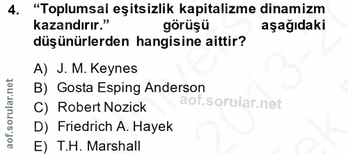 4. soru: "Toplumsal eşitsizlik kapitalizme dinamizm kazandırır." görüşü aşağıdaki düşünürlerden hangisine aittir? A) J. M. Key…