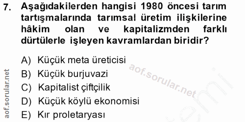 7. soru: Aşağıdakilerden hangisi 1980 öncesi tarım tartışmalarında tarımsal üretim ilişkilerine hâkim olan ve kapitalizmden fa…