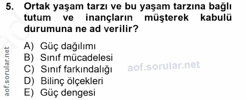 5. soru: Ortak yaşam tarzı ve bu yaşam tarzına bağlı tutum ve inançların müşterek kabulü durumuna ne ad verilir? A) Güç dağılı…