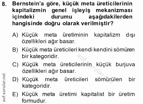 8. soru: Bernstein'a göre, küçük meta üreticilerinin kapitalizmin genel işleyiş mekanizması içindeki durumu aşağıdakilerden ha…