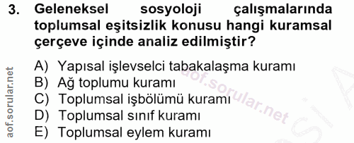 3. soru: Geleneksel sosyoloji çalışmalarında toplumsal eşitsizlik konusu hangi kuramsal çerçeve içinde analiz edilmiştir? A) Y…