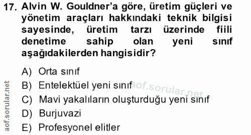 17. soru: Alvin W. Gouldner'a göre, üretim güçleri ve yönetim araçları hakkındaki teknik bilgisi sayesinde, üretim tarzı üzerin…