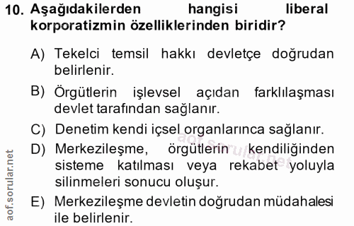10. soru: Aşağıdakilerden hangisi liberal korporatizmin özelliklerinden biridir? A) Tekelci temsil hakkı devletçe doğrudan beli…