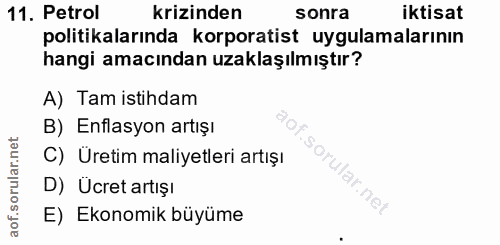 11. soru: Petrol krizinden sonra iktisat politikalarında korporatist uygulamalarının hangi amacından uzaklaşılmıştır? A) Tam is…