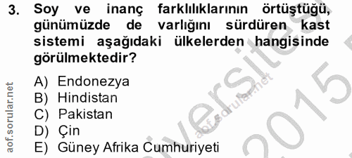 3. soru: Soy ve inanç farklılıklarının örtüştüğü, günümüzde de varlığını sürdüren kast sistemi aşağıdaki ülkelerden hangisinde…