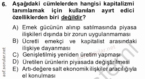 6. soru: Aşağıdaki cümlelerden hangisi kapitalizmi tanımlamak için kullanılan ayırt edici özelliklerden biri değildir? A) Emek…