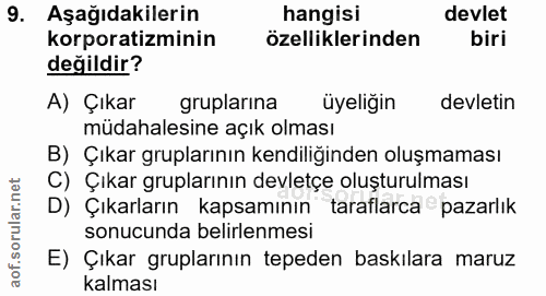 9. soru: Aşağıdakilerin hangisi devlet korporatizminin özelliklerinden biri değildir? A) Çıkar gruplarına üyeliğin devletin mü…