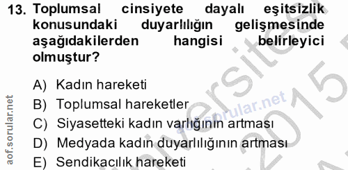 13. soru: Toplumsal cinsiyete dayalı eşitsizlik konusundaki duyarlılığın gelişmesinde aşağıdakilerden hangisi belirleyici olmuş…