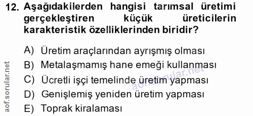 12. soru: Aşağıdakilerden hangisi tarımsal üretimi gerçekleştiren küçük üreticilerin karakteristik özelliklerinden biridir? A)…