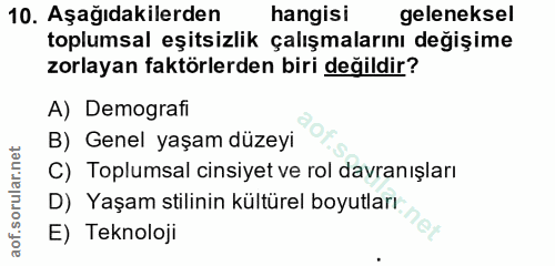 10. soru: Aşağıdakilerden hangisi geleneksel toplumsal eşitsizlik çalışmalarını değişime zorlayan faktörlerden biri değildir? A…