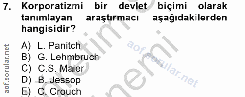7. soru: Korporatizmi bir devlet biçimi olarak tanımlayan araştırmacı aşağıdakilerden hangisidir? A) L. Panitch B) G. Lehmbruc…