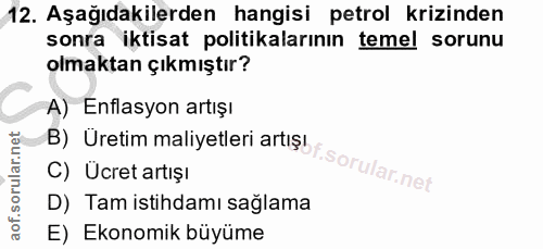 12. soru: Aşağıdakilerden hangisi petrol krizinden sonra iktisat politikalarının temel sorunu olmaktan çıkmıştır? A) Enflasyon…