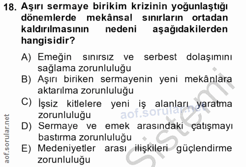 18. soru: Aşırı sermaye birikim krizinin yoğunlaştığı dönemlerde mekânsal sınırların ortadan kaldırılmasının nedeni aşağıdakile…