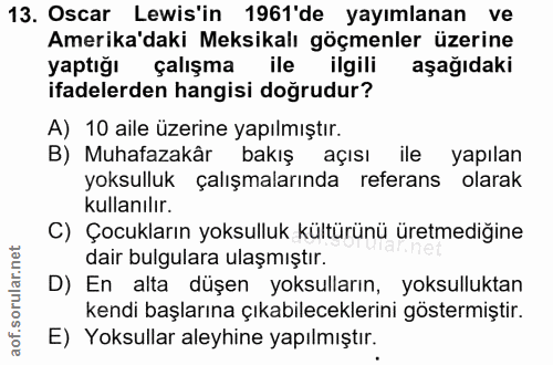 13. soru: Oscar Lewis'in 1961'de yayımlanan ve Amerika'daki Meksikalı göçmenler üzerine yaptığı çalışma ile ilgili aşağıdaki if…