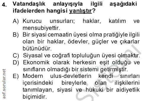4. soru: Vatandaşlık anlayışıyla ilgili aşağıdaki ifadelerden hangisi yanlıştır? A) Kurucu unsurları; haklar, katılım ve mensu…