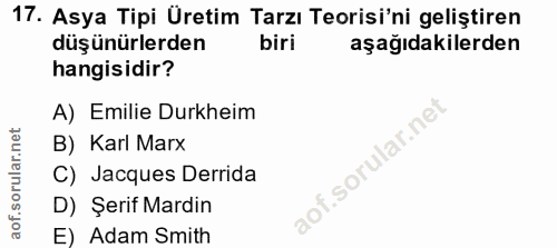 17. soru: Asya Tipi Üretim Tarzı Teorisi'ni geliştiren düşünürlerden biri aşağıdakilerden hangisidir? A) Emilie Durkheim B) Kar…