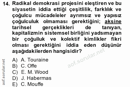 14. soru: Radikal demokrasi projesini eleştiren ve bu siyasetin iddia ettiği çeşitlilik, farklılık ve çoğulcu mücadeleler ayrım…