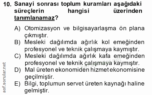 10. soru: Sanayi sonrası toplum kuramları aşağıdaki süreçlerin hangisi üzerinden tanımlanamaz? A) Otomizasyon ve bilgisayarlaşm…