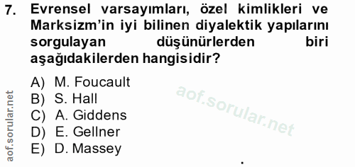 7. soru: Evrensel varsayımları, özel kimlikleri ve Marksim'in iyi bilinen diyalektik yapılarını sorgulayan düşünürlerden biri…