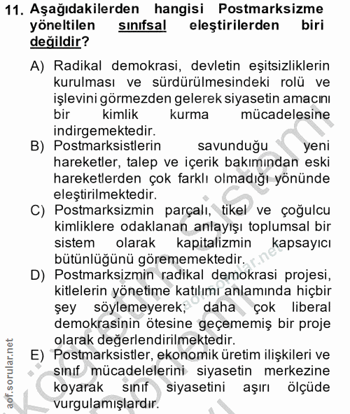 11. soru: Aşağıdakilerden hangisi Postmarksizme yoneltilen sinifsal eleştirilerden biri değildir? A) Radikal demokrasi, devleti…