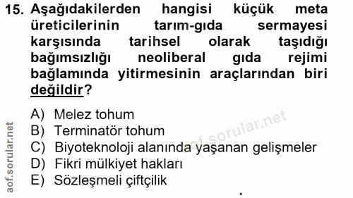 15. soru: Aşağıdakilerden hangisi küçük meta üreticilerinin tarım-gıda sermayesi karşısında tarihsel olarak taşıdığı bağımsızlı…