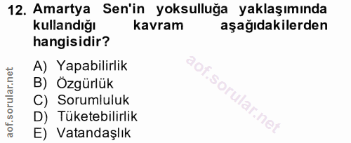 12. soru: Amartya Sen'in yoksulluğa yaklaşımında kullandığı kavram aşağıdakilerden hangisidir? A) Yapabilirlik B) Ozgürlük C) S…