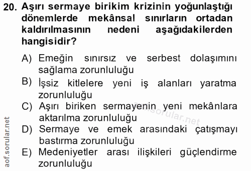 20. soru: Aşırı sermaye birikim krizinin yoğunlaştığı dönemlerde mekânsal sınırların ortadan kaldırılmasının nedeni aşağıdakile…
