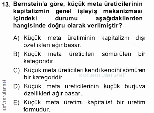 13. soru: Bernstein'a göre, küçük meta üreticilerinin kapitalizmin genel işleyiş mekanizması İçindeki durumu aşağıdakilerden ha…