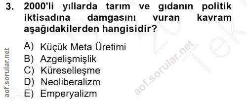 3. soru: 2000'li yıllarda tarım ve gıdanın politik iktisadına damgasını vuran kavram aşağıdakilerden hangisidir? A) Küçük Meta…