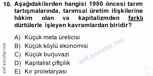 10. soru: Aşağıdakilerden hangisi 1980 öncesi tarım tartışmalarında, tarımsal üretim ilişkilerine hâkim olan kapitalizmden fark…