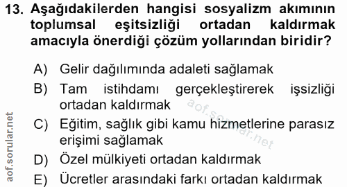 13. soru: Aşağıdakilerden hangisi sosyalizm akımının toplumsal eşitsizliği ortadan kaldırmak amacıyla önerdiği çözüm yollarında…