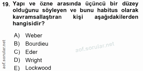 19. soru: Yapı ve özne arasında üçüncü bir düzey olduğunu söyleyen ve bunu habitus olarak kavramsallaştıran kişi aşağıdakilerde…