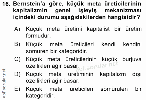 16. soru: Bernstein'a göre, küçük meta üreticilerinin kapitalizmin genel işleyiş mekanizması içindeki durumu aşağıdakilerden ha…