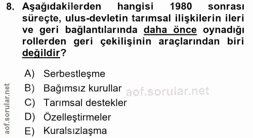 8. soru: Aşağıdakilerden hangisi 1980 sonrası süreçte, ulus-devletin tarımsal ilişkilerin ileri ve geri bağlantılarında daha ö…
