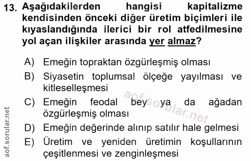 13. soru: Aşağıdakilerden hangisi kapitalizme kendisinden önceki diğer üretim biçimleri ile kıyaslandığında ilerici bir rol atf…