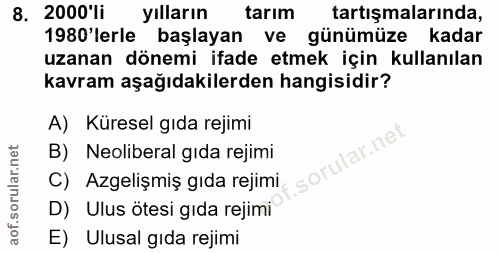 8. soru: 2000'li yılların tarım tartışmalarında, 1980 lerle başlayan ve günümüze kadar uzanan dönemi ifade etmek için kullanıl…