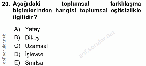 20. soru: Aşağıdaki toplumsal farklılaşma biçimlerinden hangisi toplumsal eşitsizlikle ilgilidir? A) Yatay B) Dikey C) Uzamsal…