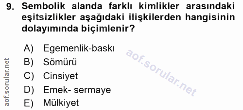 9. soru: Sembolik alanda farklı kimlikler arasındaki eşitsizlikler aşağıdaki ilişkilerden hangisinin dolayımında biçimlenir? A…