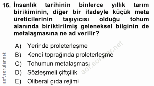 16. soru: Insanlık tarihinin binlerce yıllık tarım birikiminin, diğer bir ifadeyle küçük meta üreticilerinin taşıyıcısı olduğu…