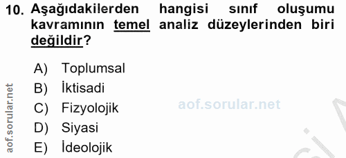 10. soru: Aşağıdakilerden hangisi sınıf oluşumu kavramının temel analiz düzeylerinden biri değildir? A) Toplumsal B) İktisadi C…