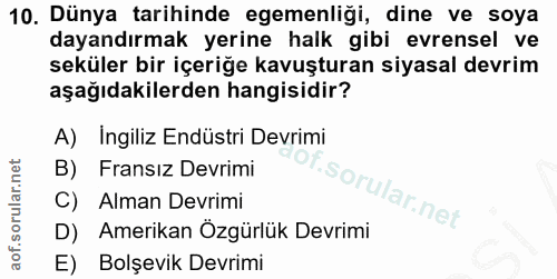 10. soru: Dünya tarihinde egemenliği, dine ve soya dayandırmak yerine halk gibi evrensel ve seküler bir içeriğe kavuşturan siya…
