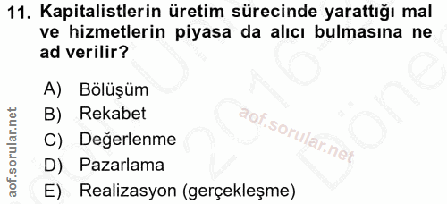11. soru: Kapitalistlerin üretim sürecinde yarattığı mal ve hizmetlerin piyasa da alıcı bulmasına ne ad verilir? A) Bölüşüm Rek…