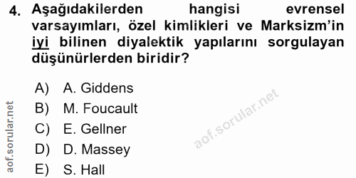 4. soru: Aşağıdakilerden hangisi evrensel varsayımları, özel kimlikleri ve Marksim'in iyi bilinen diyalektik yapılarını sorgul…