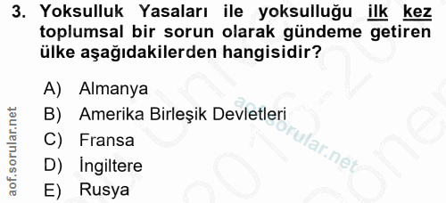 3. soru: Yoksulluk Yasaları ile yoksulluğu ilk kez toplumsal bir sorun olarak gündeme getiren ülke aşağıdakilerden hangisidir?…