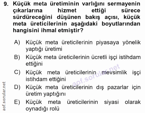 9. soru: Küçük meta üretiminin varlığını sermayenin çıkarlarına hizmet ettigi sürece sürdüreceğini düşünen bakış açısı, küçük…