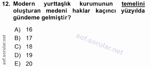 12. soru: Modern yurttaşlık kurumunun temelini oluşturan medeni haklar kaçıncı yüzyılda gündeme gelmiştir? A) 16 B) 17 C) 18 D)…