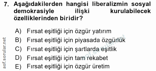 7. soru: Aşağıdakilerden hangisi liberalizmin sosyal demokrasiyle ilişki kurulabilecek özelliklerinden biridir? A) Fırsat eşit…