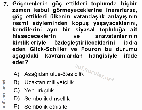 7. soru: Göçmenlerin göç ettikleri toplumda hiçbir zaman kabul görmeyeceklerine inanırlarsa, göç ettikleri ülkenin vatandaşlık…